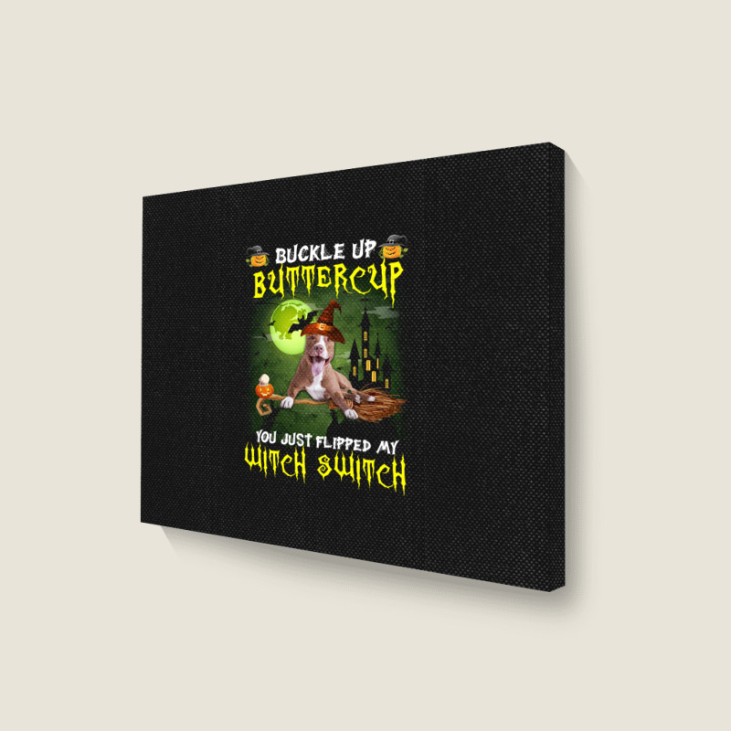 Pitbull Buckle Up Buttercup You Just Flipped My Witch Switch Landscape Canvas Print | Artistshot