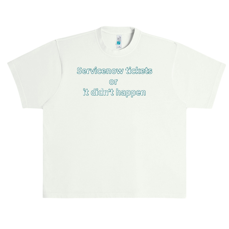 Servicenow Tickets Or It Didnt Happen Urban Heavy T-shirt | Artistshot