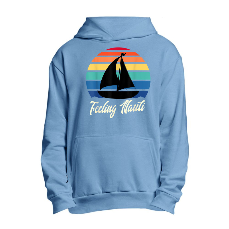 Feeling Nauti   Funny Sailing Sailboat Sail Boating Captain T Shirt Urban Pullover Hoodie | Artistshot