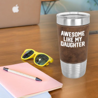 Father's Day Tee Awesome Like My Daughter Funny Father's Day Leatherette Tumbler | Artistshot