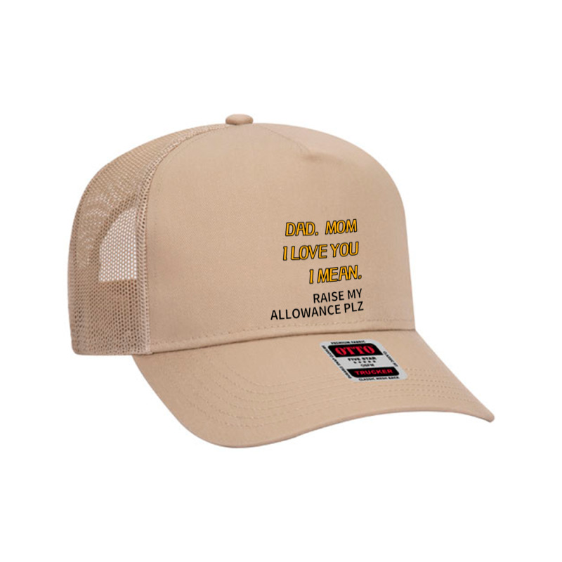 Dad Mom I Love You I Mean Raise My Allowance Please Mesh Back Trucker Hat | Artistshot