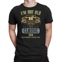 Im Not Old Im A Classic Born 1938 T Shirt T-shirt | Artistshot