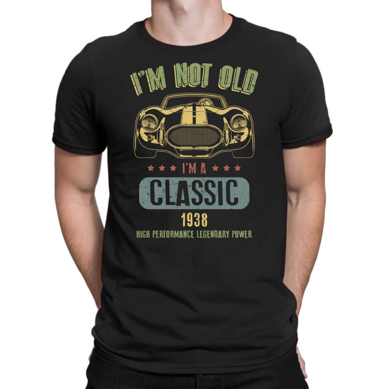 Im Not Old Im A Classic Born 1938 T Shirt T-shirt | Artistshot