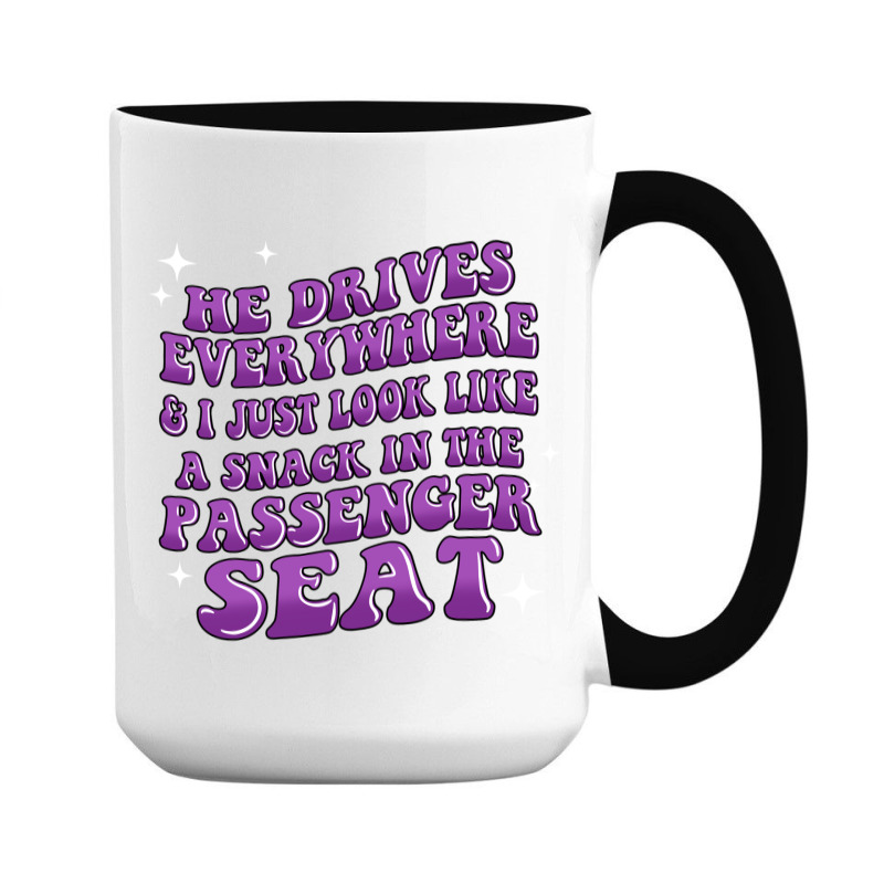 He Drives Everywhere And I Just Look Like A Snack 15 Oz Coffee Mug | Artistshot