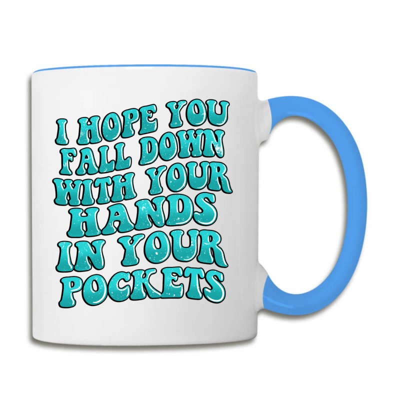 I Hope You Fall Down With Your Hands In Your Pocke Coffee Mug | Artistshot