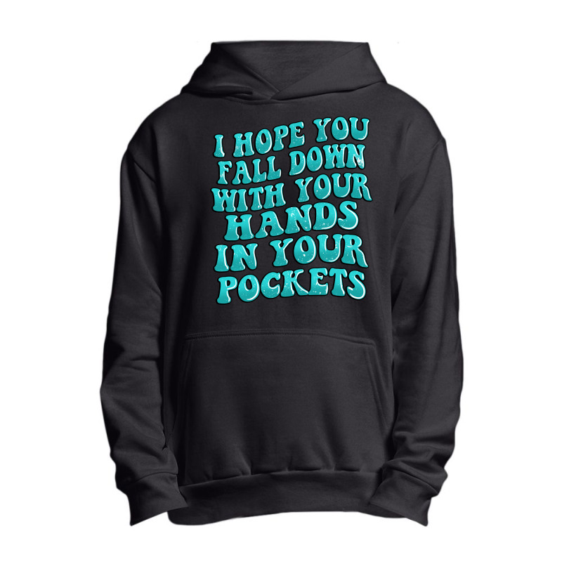 I Hope You Fall Down With Your Hands In Your Pocke Urban Pullover Hoodie | Artistshot