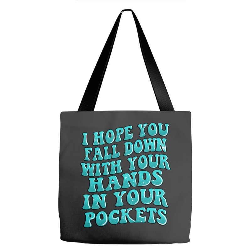 I Hope You Fall Down With Your Hands In Your Pocke Tote Bags | Artistshot