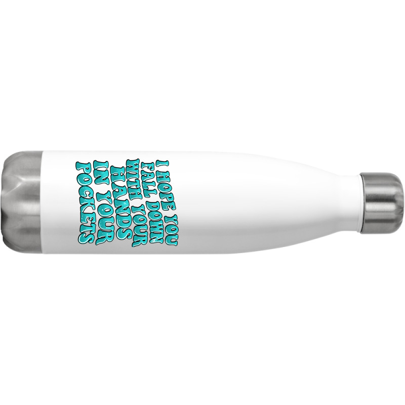 I Hope You Fall Down With Your Hands In Your Pocke Stainless Steel Water Bottle | Artistshot