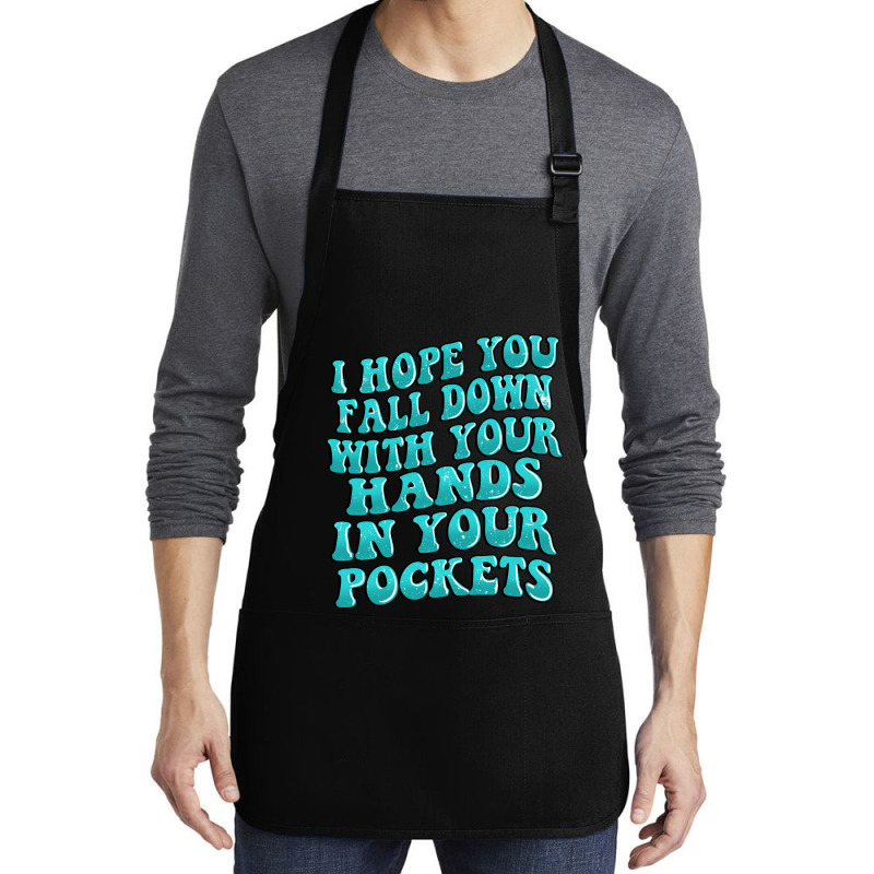 I Hope You Fall Down With Your Hands In Your Pocke Medium-length Apron | Artistshot