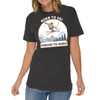 Born To Ski Forced To Work - Skier Skiing Winter Vintage T-shirt | Artistshot