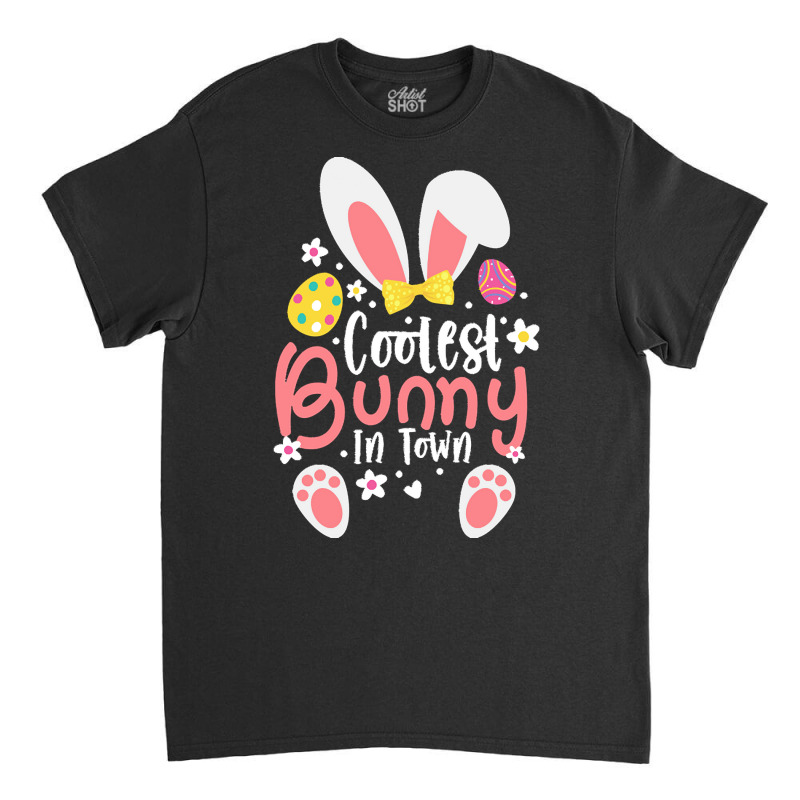 Easter Ears T  Shirt Coolest Bunny In Town Cute Easter Ears Clothes Fo Classic T-shirt by alexandrea99751 | Artistshot