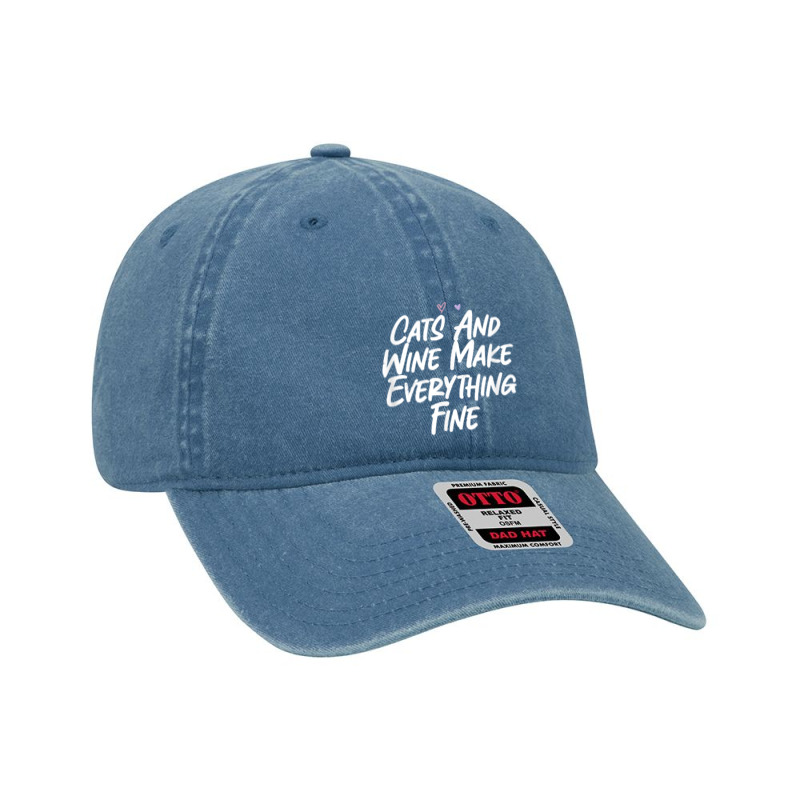 Cats And Wine Make Everything Fine Funny Love Sarcastic T Shirt Dyed Cap | Artistshot