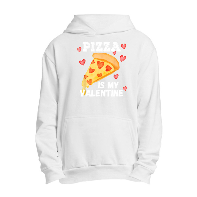 Pizza Is My Valentine Funny Italian Valentines Day Gift Urban Pullover Hoodie | Artistshot