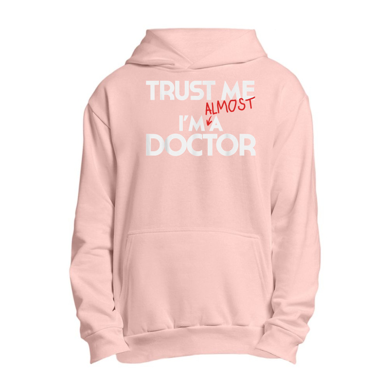 Phd Trust Me Im Almost A Doctor For Boyfriend Doctoral Candidate For F Urban Pullover Hoodie | Artistshot