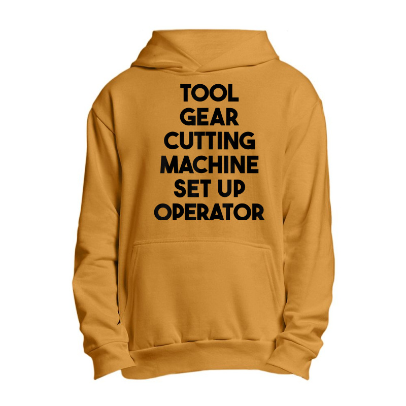 Tool Gear Cutting Machine Set Up Operator T Shirt Urban Pullover Hoodie | Artistshot