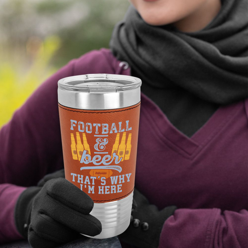 Football & Beer That's Why I'm Here For Coach And Dad Leatherette Tumbler | Artistshot