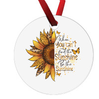 When You Can't Find The Sunshine Be The Sunshine Ornament | Artistshot