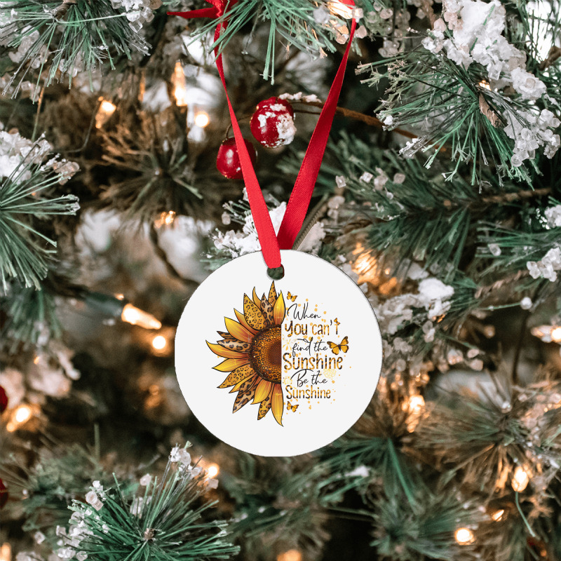 When You Can't Find The Sunshine Be The Sunshine Ornament | Artistshot