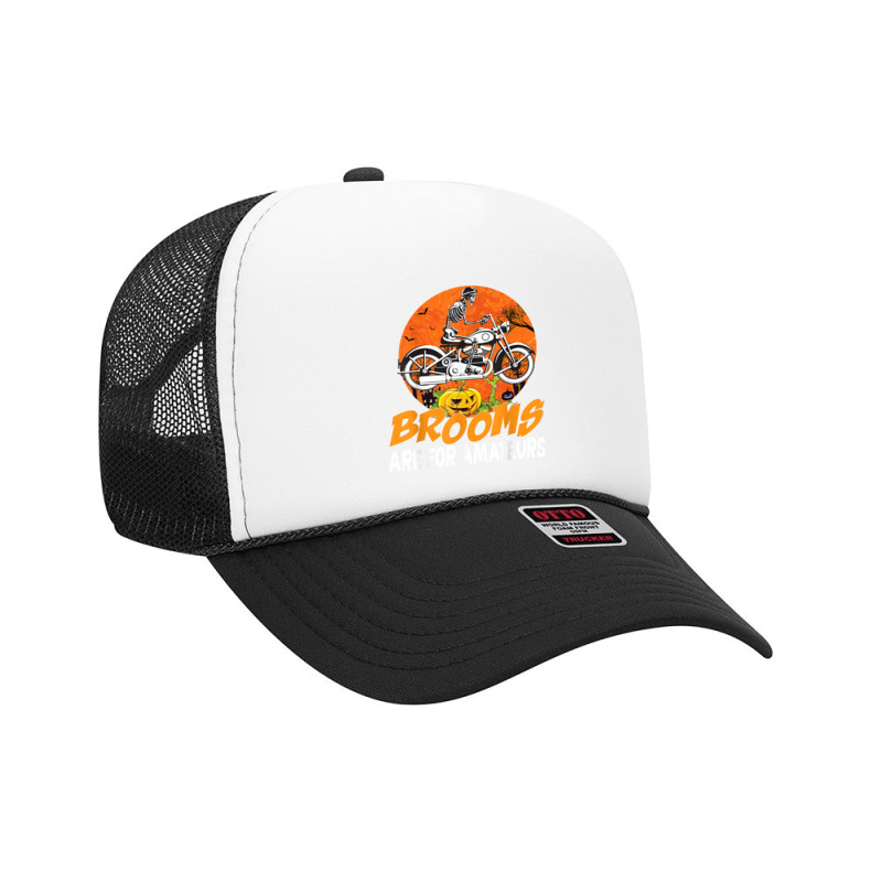 Brooms Are For Amateurs Skeleton Drive Motorcycle Halloween T Shirt Foam Trucker Hat by komulavcasante6 | Artistshot