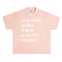 Step Aside Coffee, This Is A Job For Alcohol Funny Quotes T Shirt Urban Heavy T-shirt | Artistshot