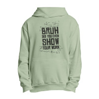 Bruh Did You Even Show Your Work Lover Gifts Urban Pullover Hoodie | Artistshot