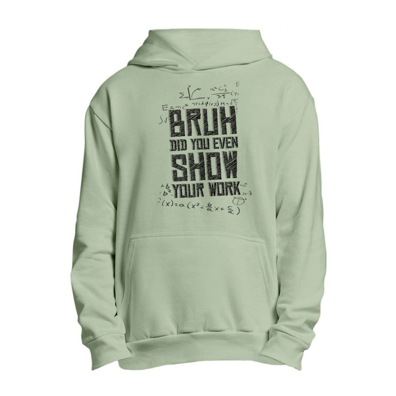 Bruh Did You Even Show Your Work Lover Gifts Urban Pullover Hoodie | Artistshot