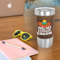 Nacho Average Groom Funny Bachelor Party Groom For Fans Leatherette Tumbler | Artistshot