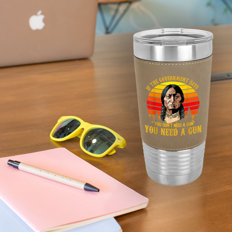 You Need A Gun Sitting Bull Shirt Pro 2nd Amendment T Shirt Leatherette Tumbler | Artistshot