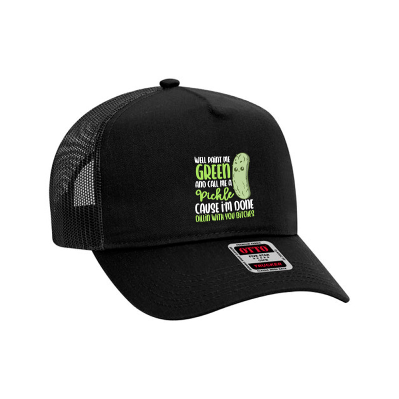 Paint Me Green T  Shirt Paint Me Green And Call Me Pickle I'm Done Wit Mesh Back Trucker Hat by raftdesign | Artistshot