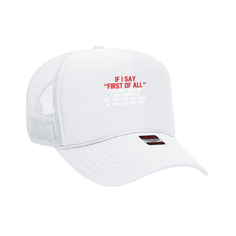 If I Say First Of All Run Away Because I Have Prepared T Shirt Foam Trucker Hat by komulavcasante6 | Artistshot