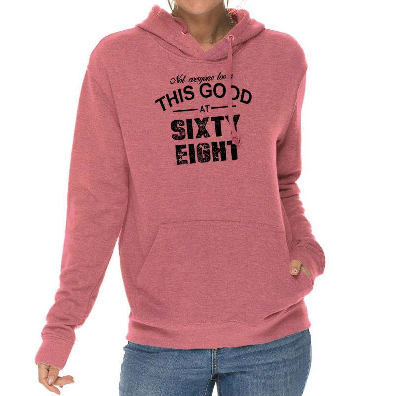 Not Everyone Looks This Good At Sixty Eight Lightweight Hoodie | Artistshot
