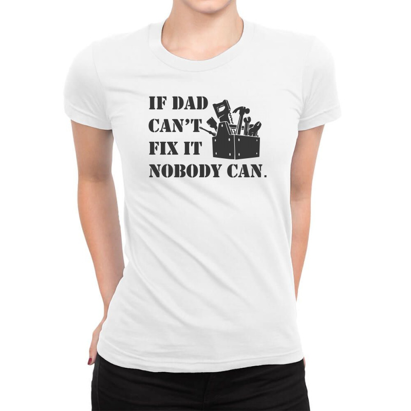 Funny If Dad Cant Fix It Nobody Can Ladies Fitted T-Shirt by rusmashirt | Artistshot