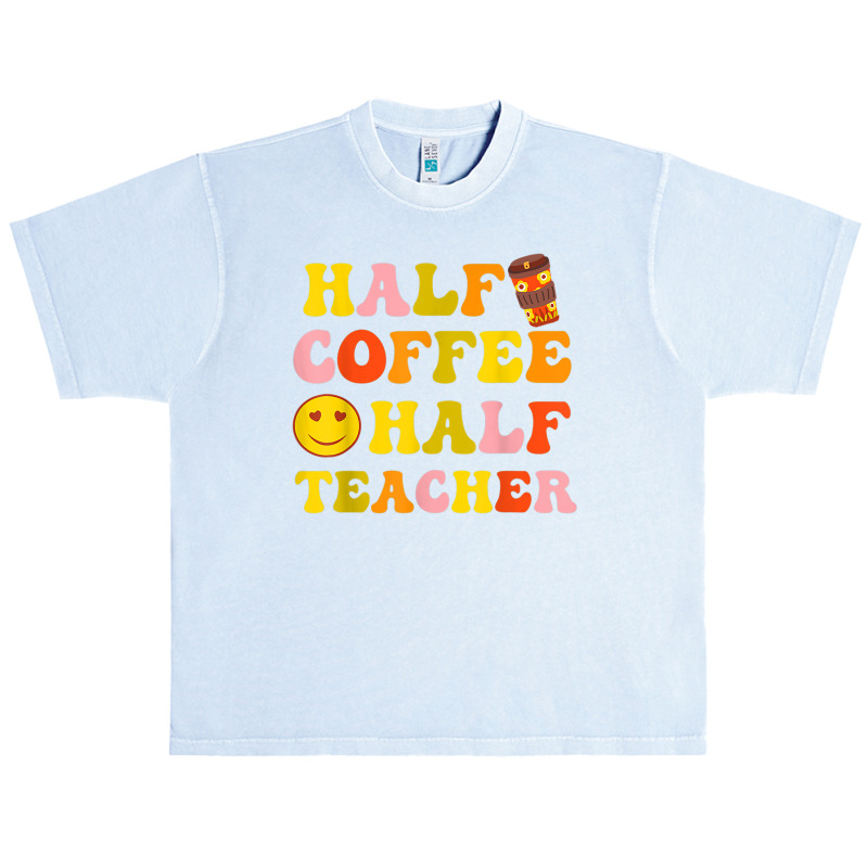 First Day Of School Half Coffee Half Teacher Gift Women Urban Heavy T-shirt by Sapphire | Artistshot