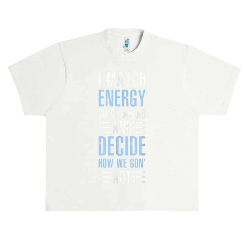 Match Energy Match Your Energy I Match Energy So Go Ahead Urban Heavy T-shirt | Artistshot