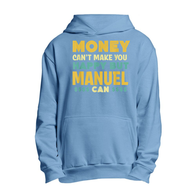 Money Can't Make You Happy Manuel Can Funny Name Humor Urban Pullover Hoodie | Artistshot