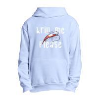 Krill Me Please Krill Oil Pun Shirt, Funny Shrimp Crustacean Urban Pullover Hoodie | Artistshot