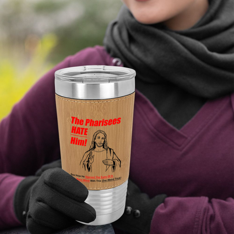 The Pharisees Hate Him Leatherette Tumbler | Artistshot