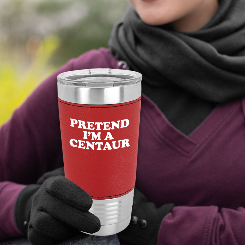 Pretend I_m A Centaur Last Minute Halloween Costume Leatherette Tumbler | Artistshot