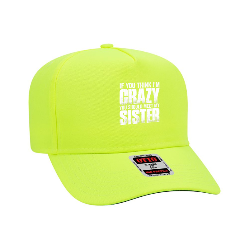 If You Think I M Crazy You Should Meet My Sister Adjustable Baseball Cap | Artistshot