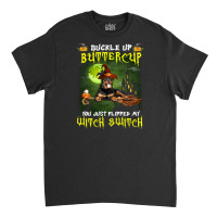 Rottweiler Buckle Up Buttercup You Just Flipped My Witch Switch Classic T-shirt | Artistshot