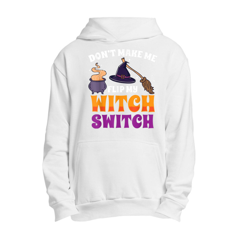 Don't Make Me Flip My Witch Switch Halloween Costume Urban Pullover Hoodie | Artistshot