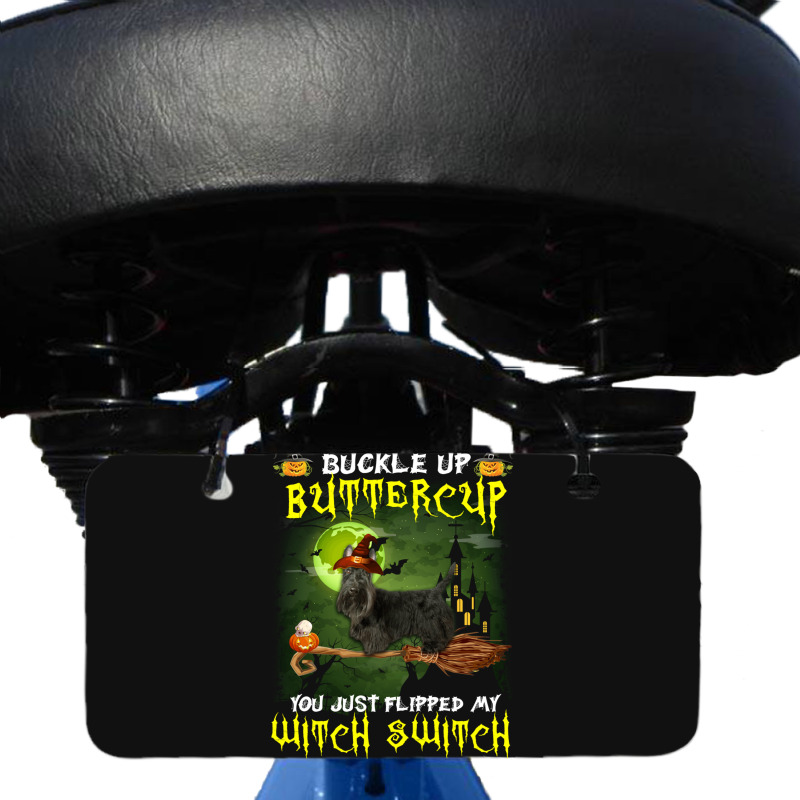 Scottish Terrier Buckle Up Buttercup You Just Flipped My Witch Switch Bicycle License Plate | Artistshot