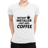 Installer Instant Just Add Coffee Ladies Fitted T-shirt | Artistshot