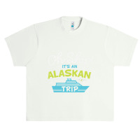 Oh Ship It's An Alaskan Trip Alaska Cruise Urban Heavy T-shirt | Artistshot