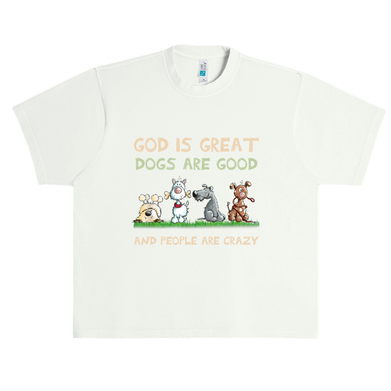 God Is Great Dogs Are Good And People Are Crazy Long Sleeve T Shirt Urban Heavy T-shirt | Artistshot