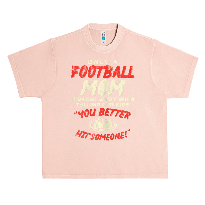 Womens Mom Football Better Hit Someone Funny Gridiron Women Gift Urban Heavy T-shirt | Artistshot