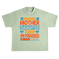 Warning Mother Daughter Trip In Progress   Trip With Mom T Shirt Urban Heavy T-shirt | Artistshot