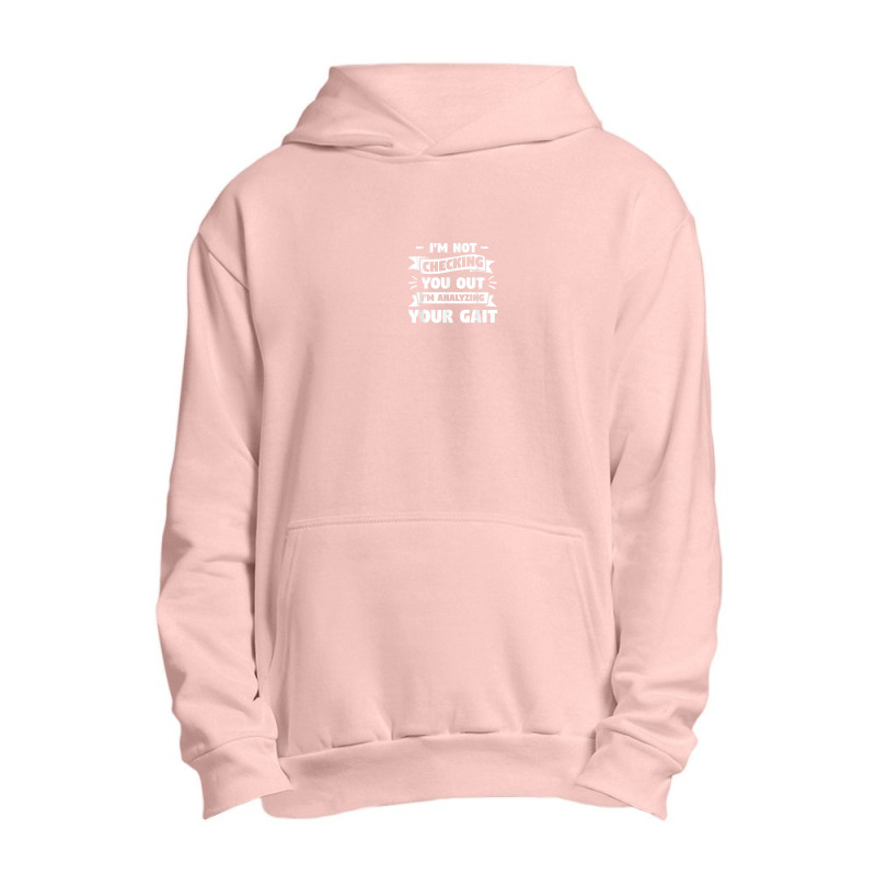 I'm Not Checking You Out I'm Analyzing Your Gait Therapist Urban Pullover Hoodie by Prismatic | Artistshot