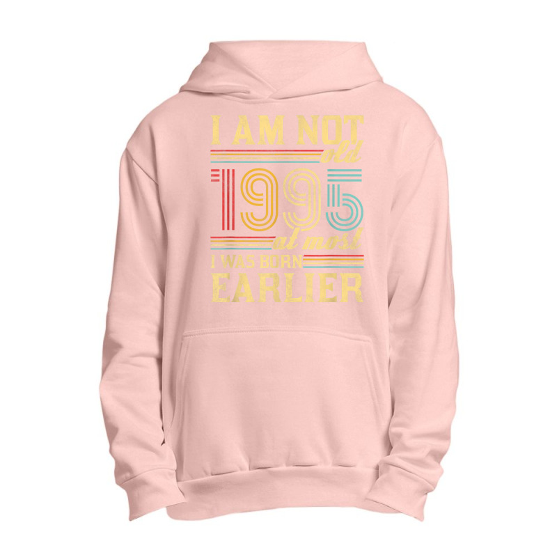 I Am Not Old I Was Born 1995 Urban Pullover Hoodie | Artistshot