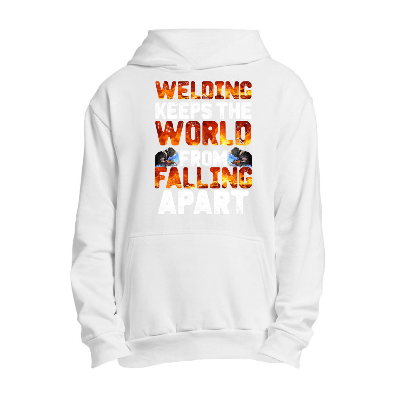 Welder Clothes T  Shirt Welding Keeps The World From Falling Apart T Urban Pullover Hoodie | Artistshot